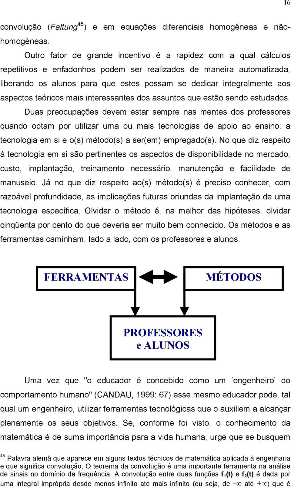 integralmente aos aspectos teóricos mais interessantes dos assuntos que estão sendo estudados.