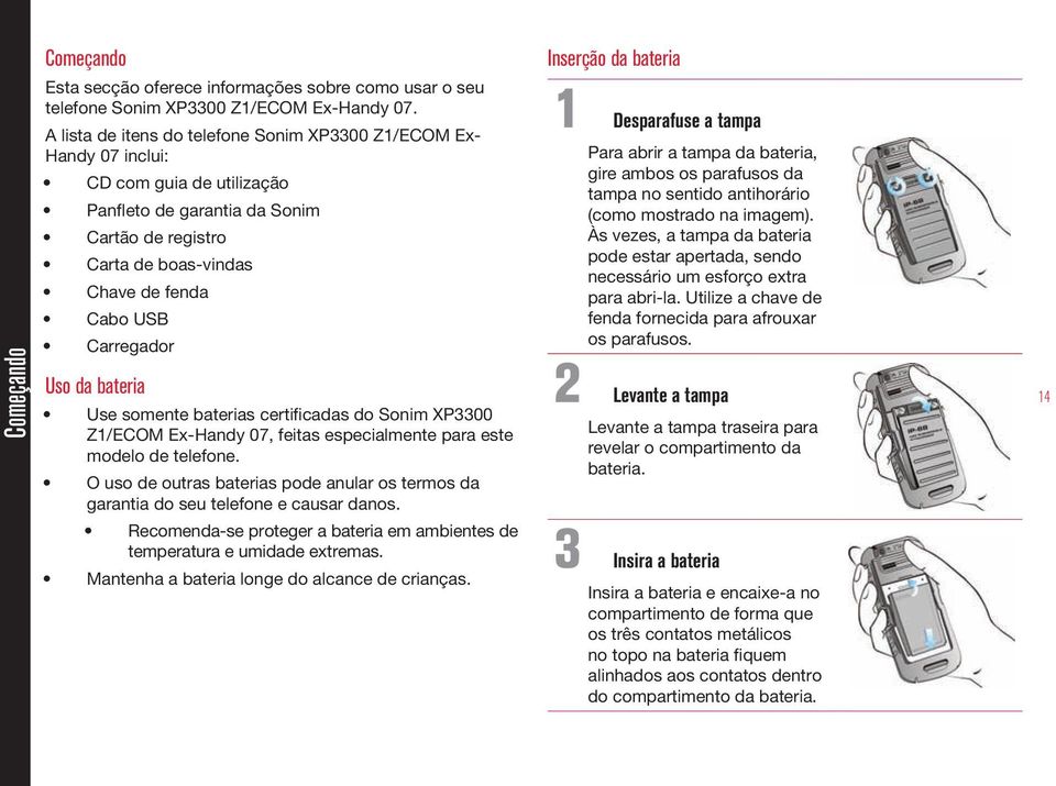 Carregador Uso da bateria Use somente baterias certificadas do Sonim XP3300 Z1/ECOM Ex-Handy 07, feitas especialmente para este modelo de telefone.