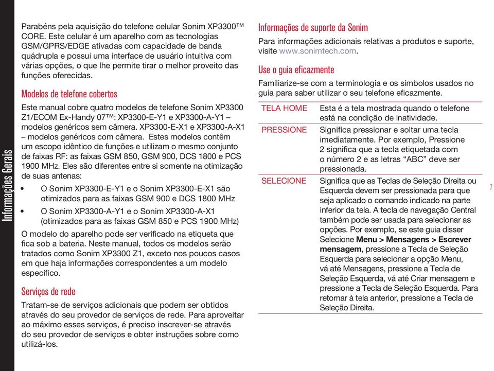 proveito das funções oferecidas. Modelos de telefone cobertos Este manual cobre quatro modelos de telefone Sonim XP3300 Z1/ECOM Ex-Handy 07 : XP3300-E-Y1 e XP3300-A-Y1 modelos genéricos sem câmera.