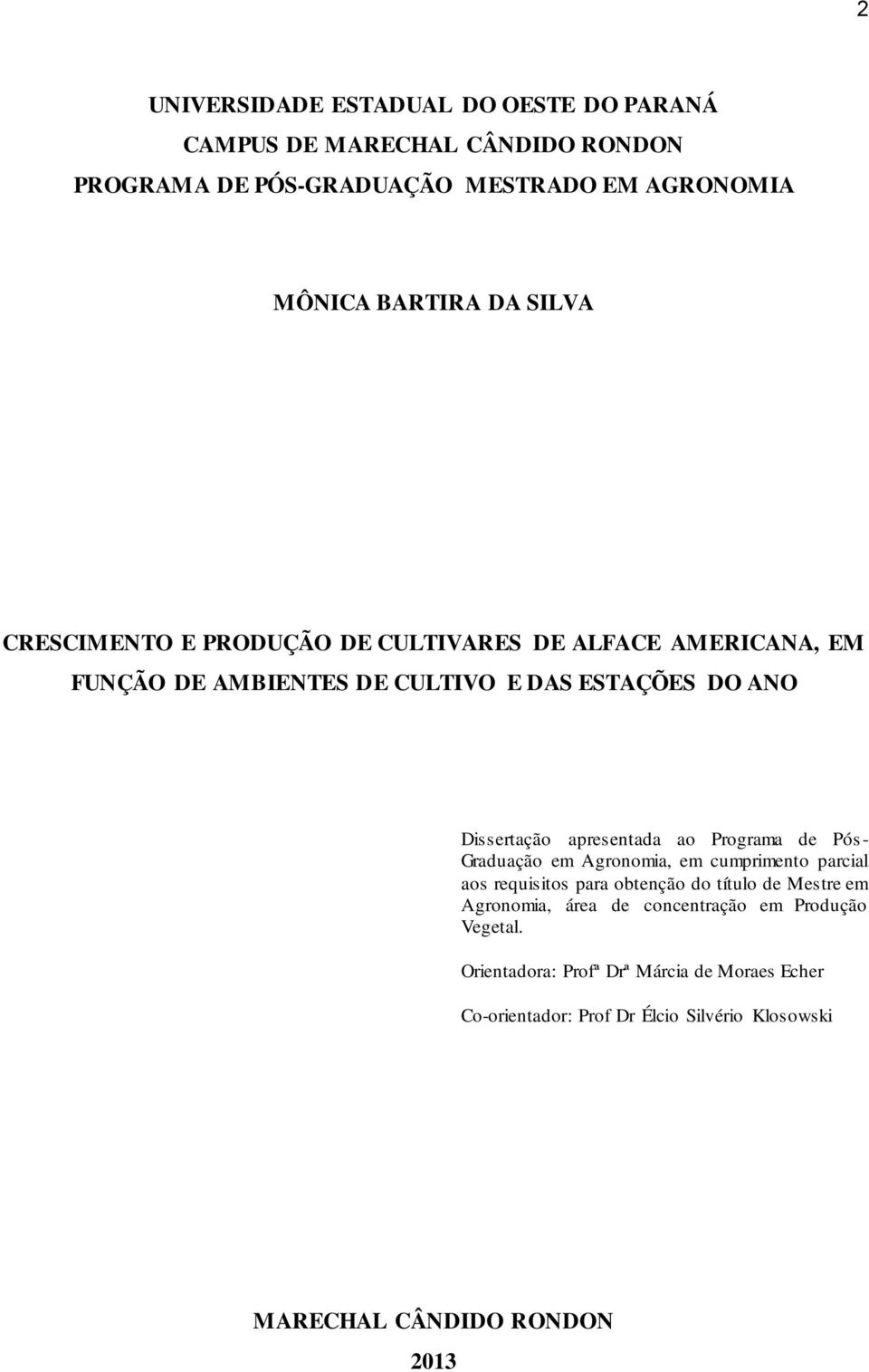 ao Programa de Pós - Graduação em Agronomia, em cumprimento parcial aos requisitos para obtenção do título de Mestre em Agronomia, área de