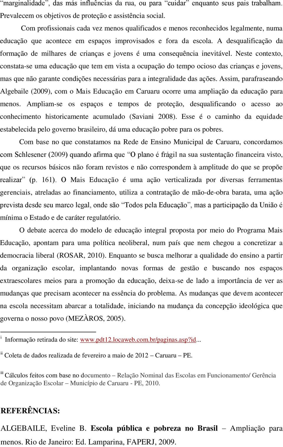 A desqualificação da formação de milhares de crianças e jovens é uma consequência inevitável.