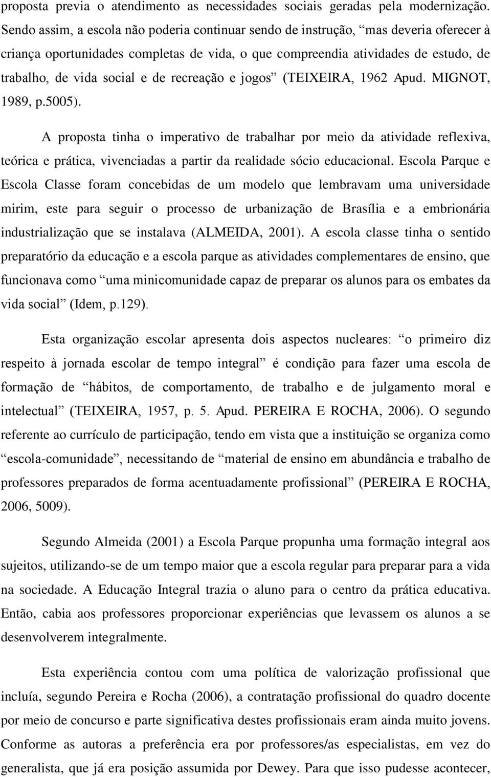 de recreação e jogos (TEIXEIRA, 1962 Apud. MIGNOT, 1989, p.5005).