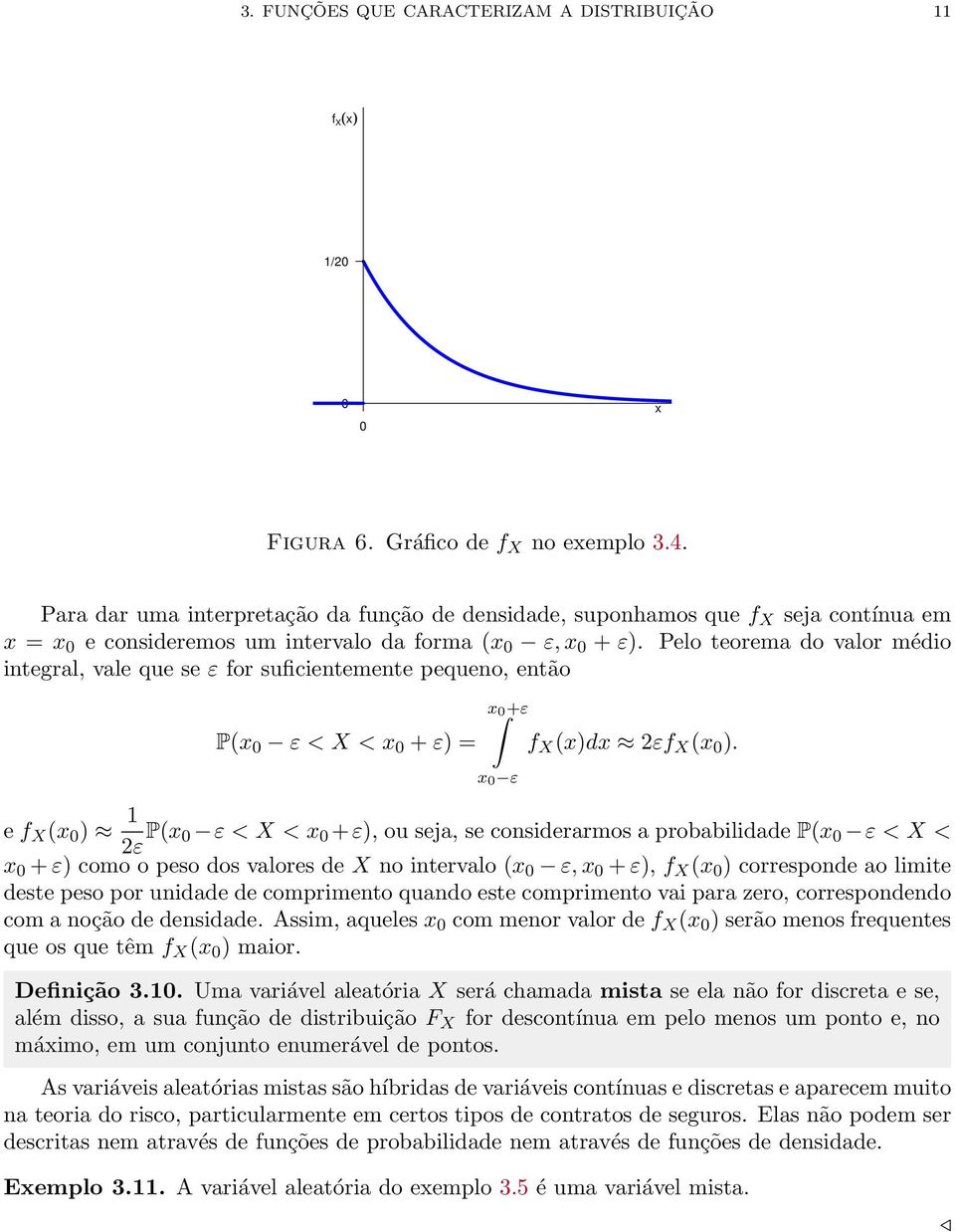 Pelo teorema o valor méio integral, vale que se ε for suficientemente pequeno, então P(x ε < X < x + ε) = x +ε x ε f X (x)x 2εf X (x ).