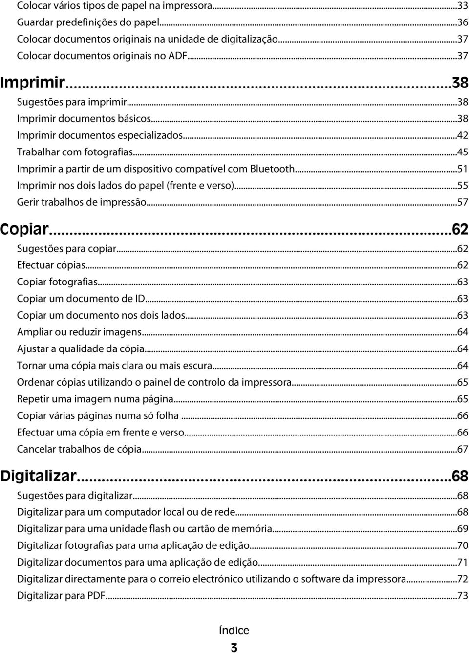 ..51 Imprimir nos dois lados do papel (frente e verso)...55 Gerir trabalhos de impressão...57 Copiar...62 Sugestões para copiar...62 Efectuar cópias...62 Copiar fotografias.