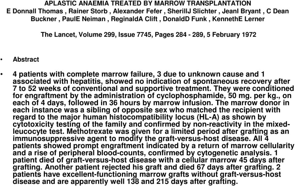 indication of spontaneous recovery after 7 to 52 weeks of conventional and supportive treatment. They were conditioned for engraftment by the administration of cyclophosphamide, 50 mg. per kg.