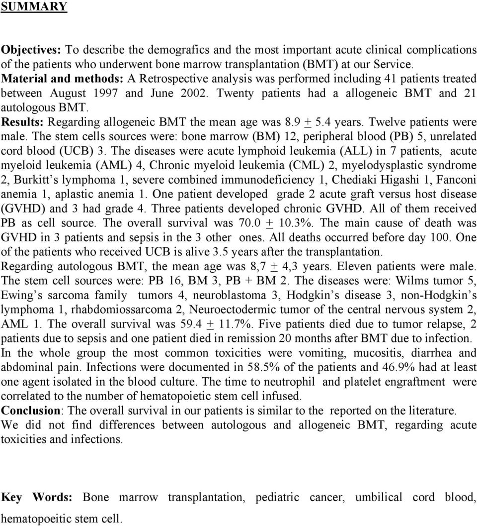 Results: Regarding allogeneic BMT the mean age was 8.9 + 5.4 years. Twelve patients were male. The stem cells sources were: bone marrow (BM) 2, peripheral blood (PB) 5, unrelated cord blood (UCB) 3.