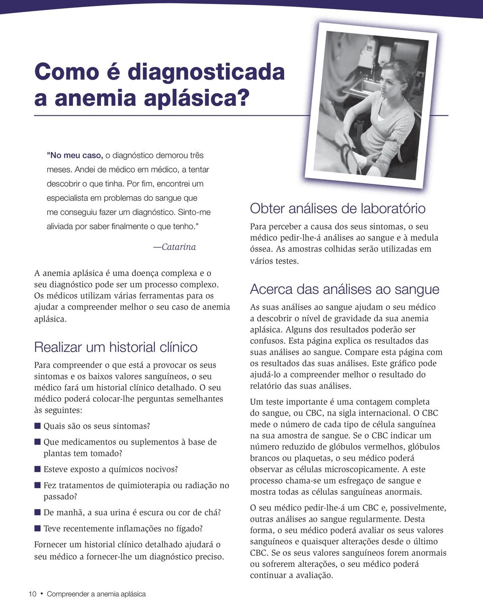 " Catarina A anemia aplásica é uma doença complexa e o seu diagnóstico pode ser um processo complexo.