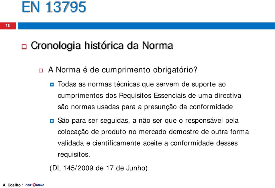 são normas usadas para a presunção da conformidade São para ser seguidas, a não ser que o responsável pela