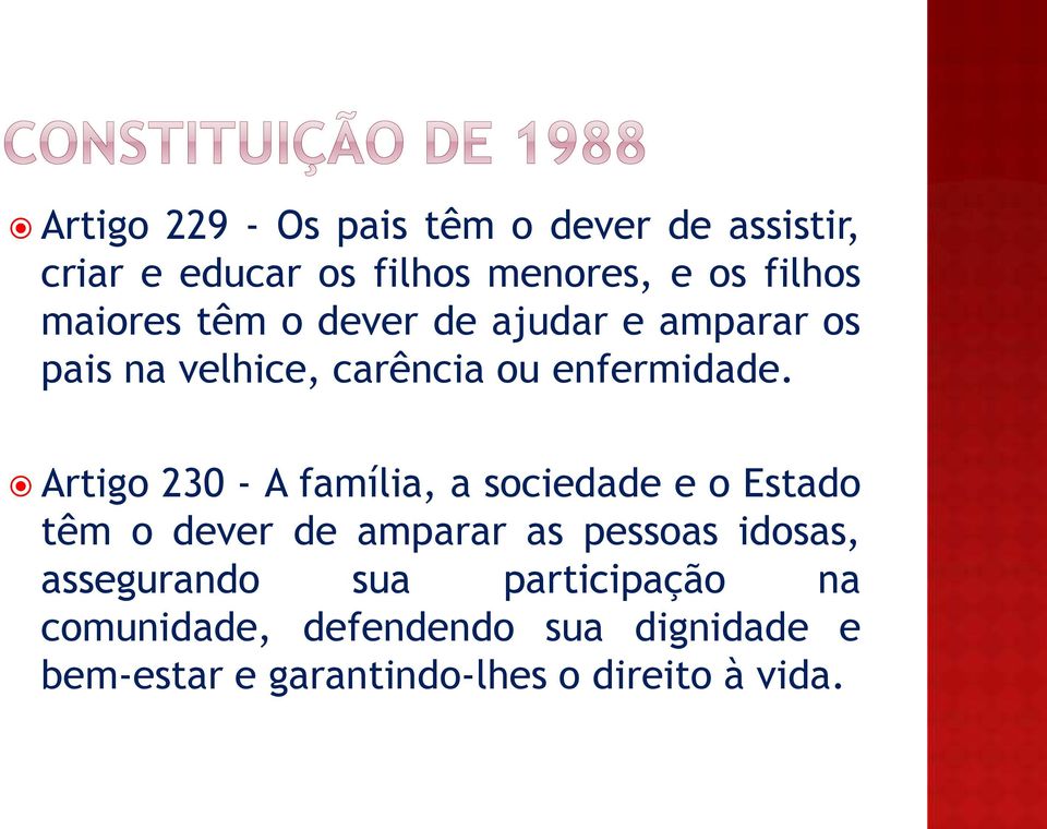 Artigo 230 - A família, a sociedade e o Estado têm o dever de amparar as pessoas idosas,