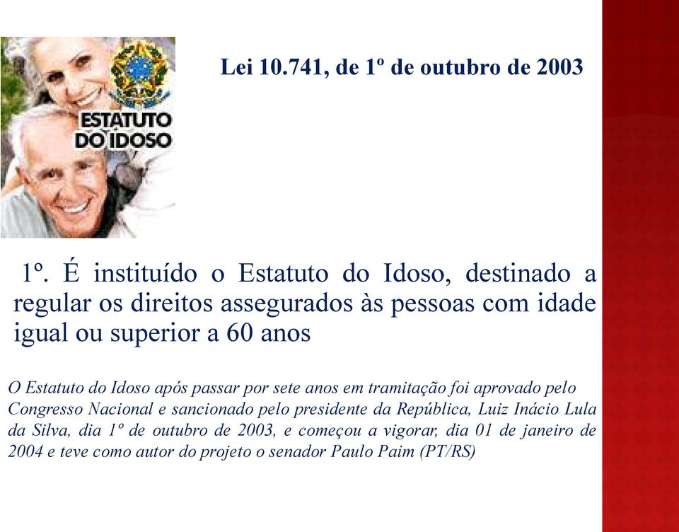 a 60 anos O Estatuto do Idoso após passar por sete anos em tramitação foi aprovado pelo Congresso Nacional e