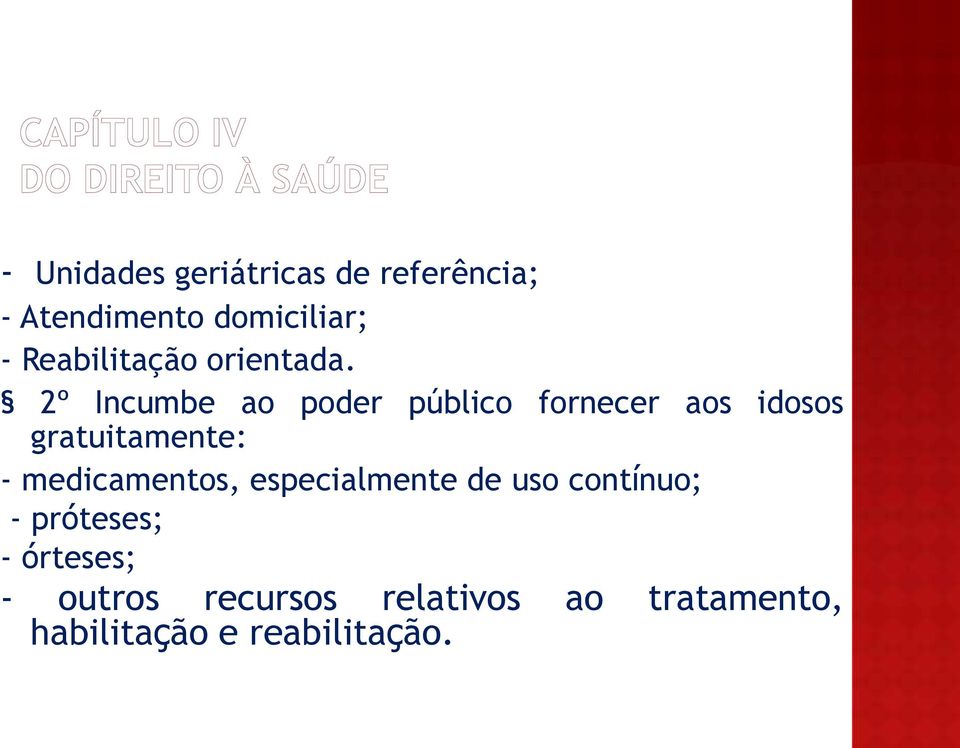 2º Incumbe ao poder público fornecer aos idosos gratuitamente: -