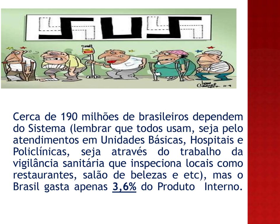 sanitária que inspeciona locais como restaurantes, salão de belezas e etc), mas o Brasil gasta