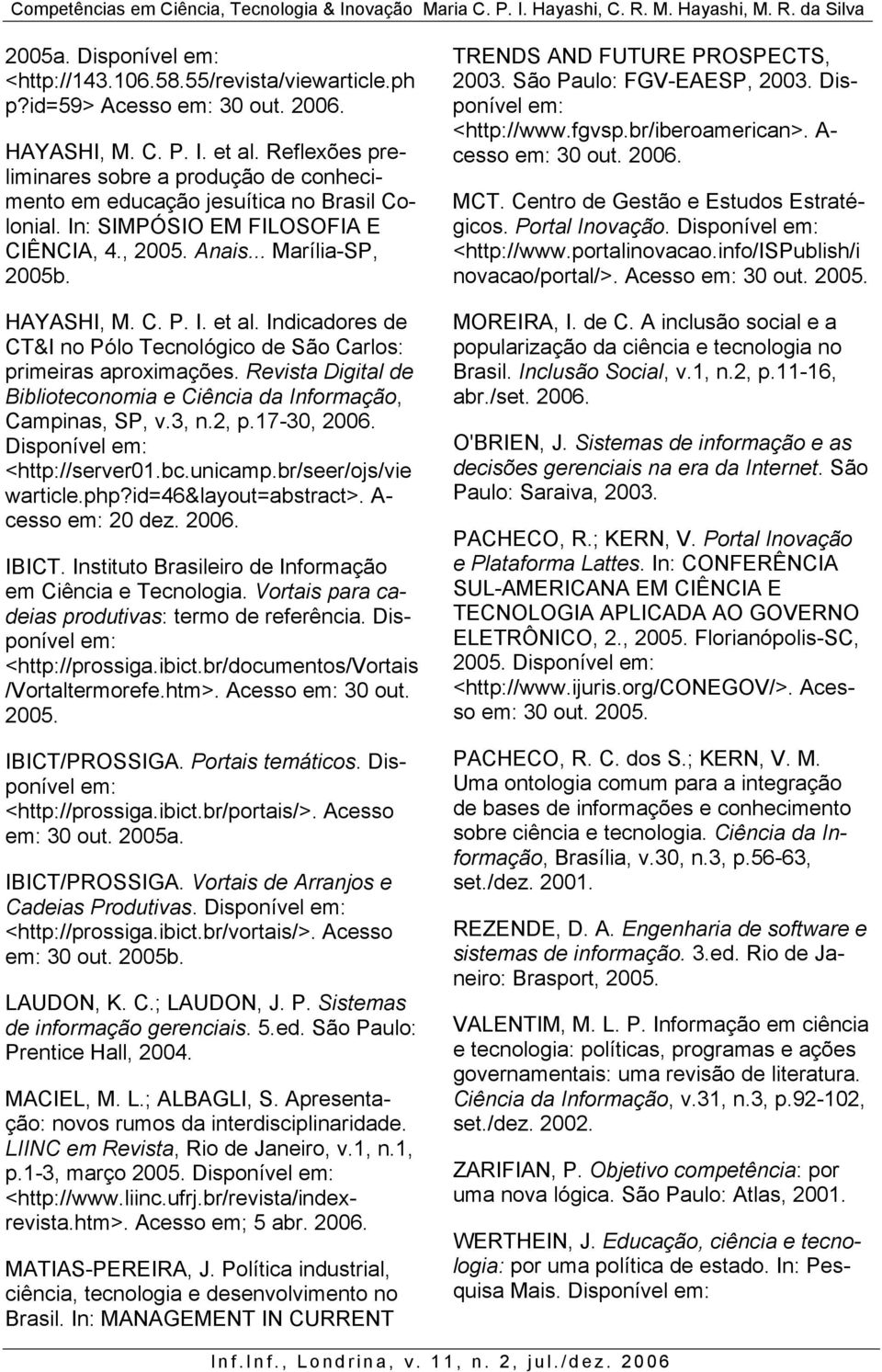 Indicadores de CT&I no Pólo Tecnológico de São Carlos: primeiras aproximações. Revista Digital de Biblioteconomia e Ciência da Informação, Campinas, SP, v.3, n.2, p.7-30, 2006.