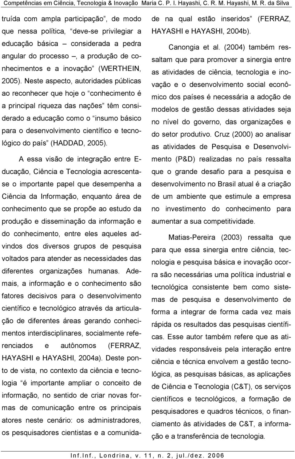 tecnológico do país (HADDAD, 2005).