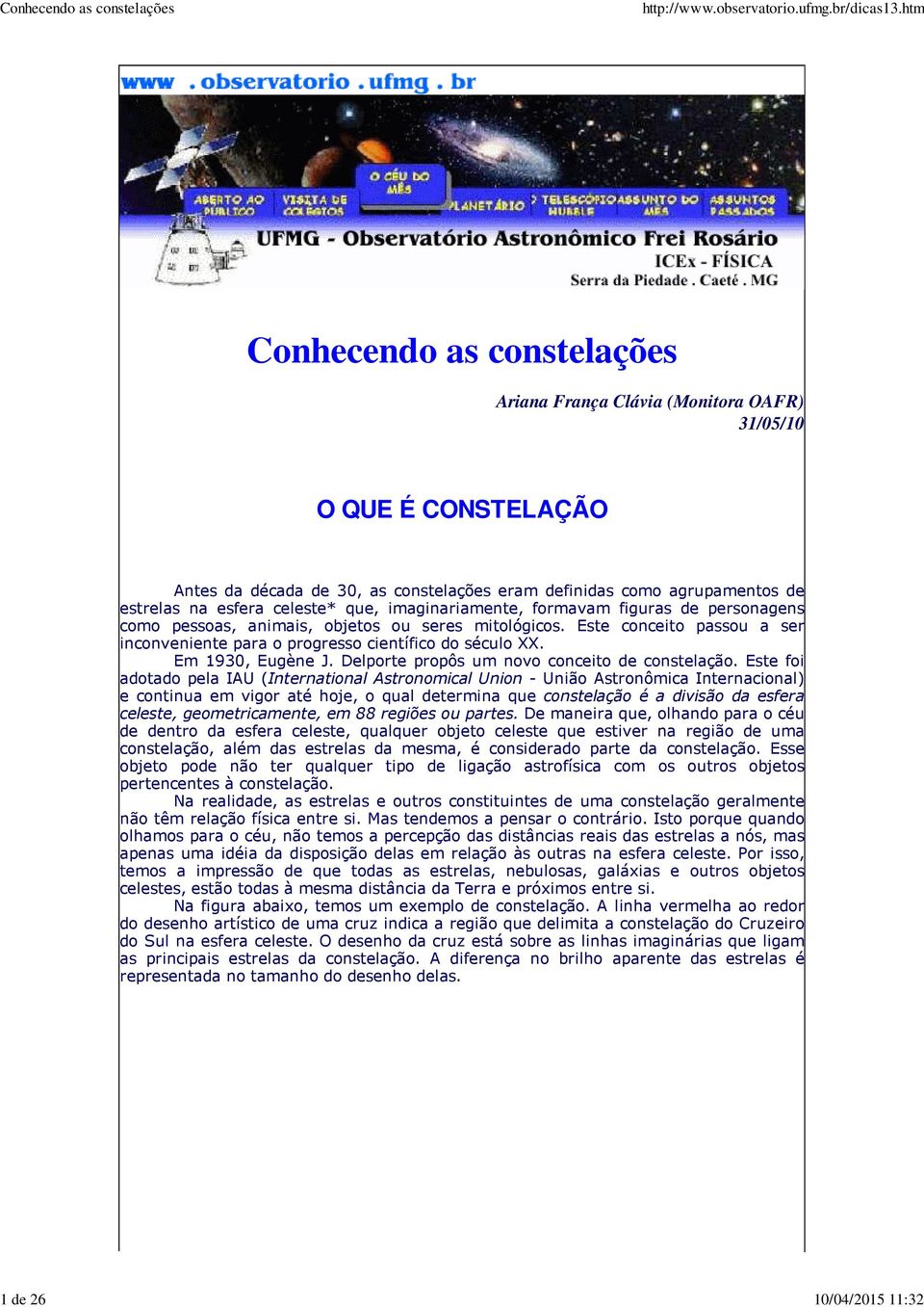 Este conceito passou a ser inconveniente para o progresso científico do século XX. Em 1930, Eugène J. Delporte propôs um novo conceito de constelação.