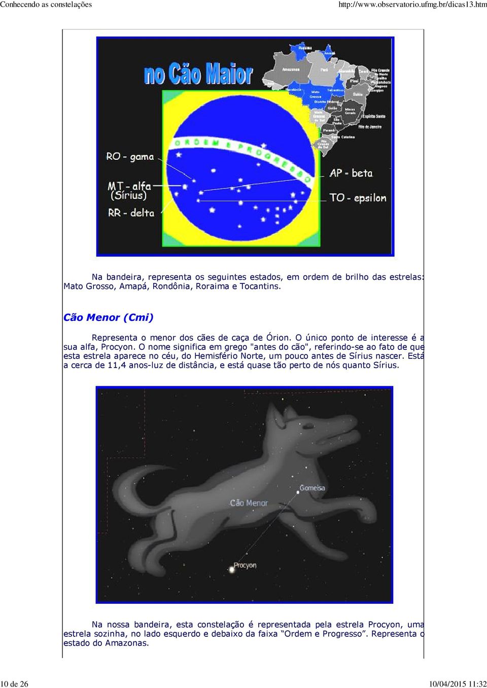 O nome significa em grego "antes do cão", referindo-se ao fato de que esta estrela aparece no céu, do Hemisfério Norte, um pouco antes de Sírius nascer.