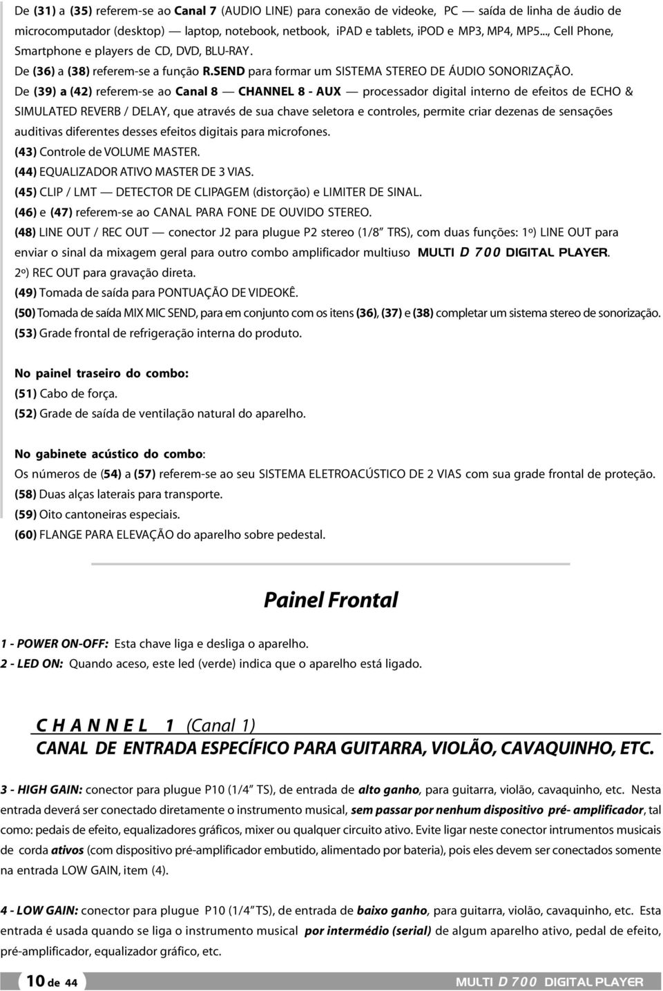 De (39) a (42) referem-se ao Canal 8 CHANNEL 8 - AUX processador digital interno de efeitos de ECHO & SIMULATED REVERB / DELAY, que através de sua chave seletora e controles, permite criar dezenas de