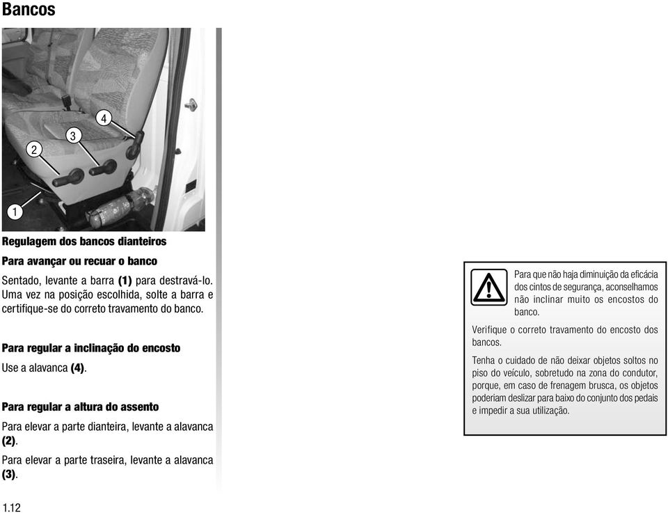 Para regular a altura do assento Para elevar a parte dianteira, levante a alavanca (2). Para elevar a parte traseira, levante a alavanca (3).