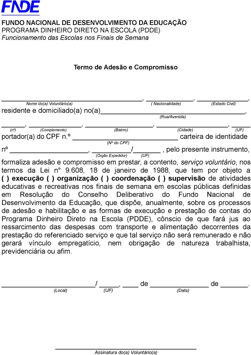 º carteira de identidade (Nº do CPF) nº, /, pelo presente instrumento, (Órgão Expedidor) (UF) formaliza adesão e compromisso em prestar, a contento, serviço voluntário, nos termos da Lei n 9.