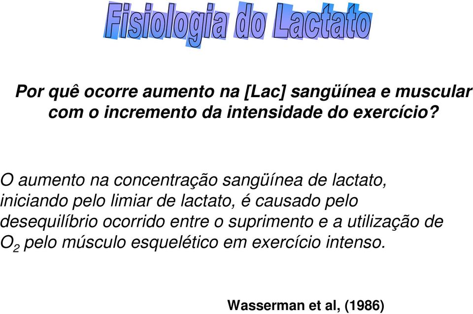 O aumento na concentração sangüínea de lactato, iniciando pelo limiar de lactato,