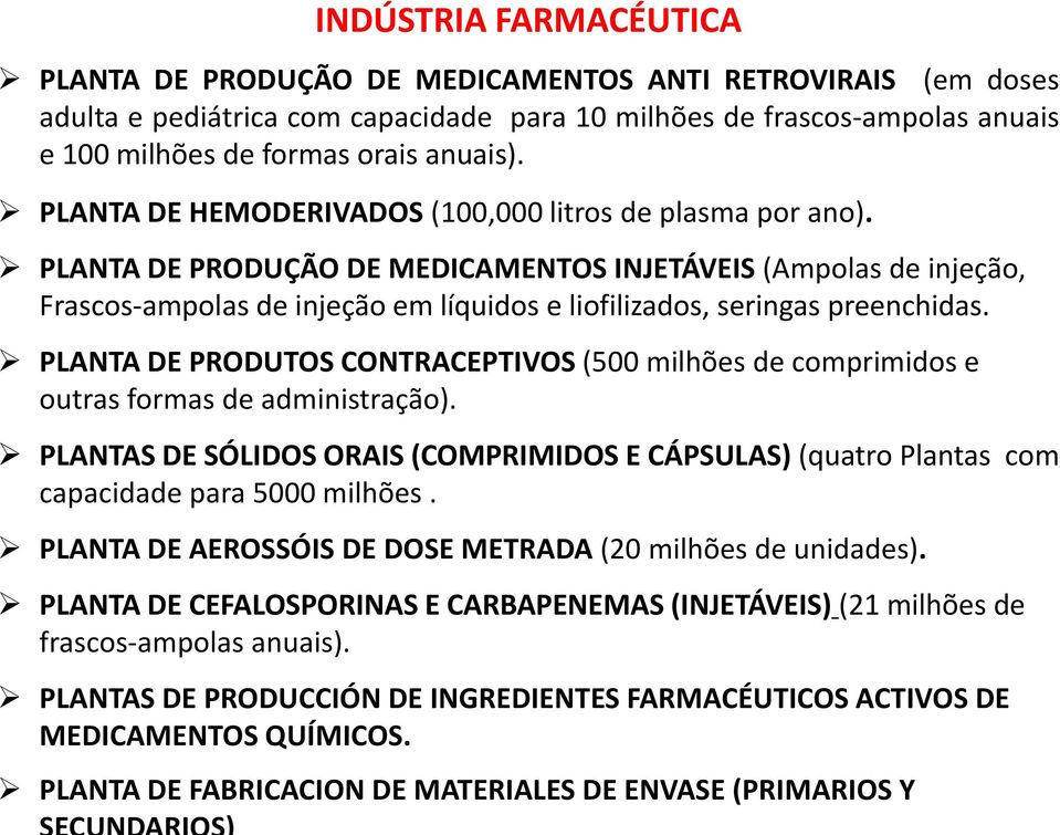 PLANTA DE PRODUÇÃO DE MEDICAMENTOS INJETÁVEIS (Ampolas de injeção, Frascos-ampolas de injeção em líquidos e liofilizados, seringas preenchidas.