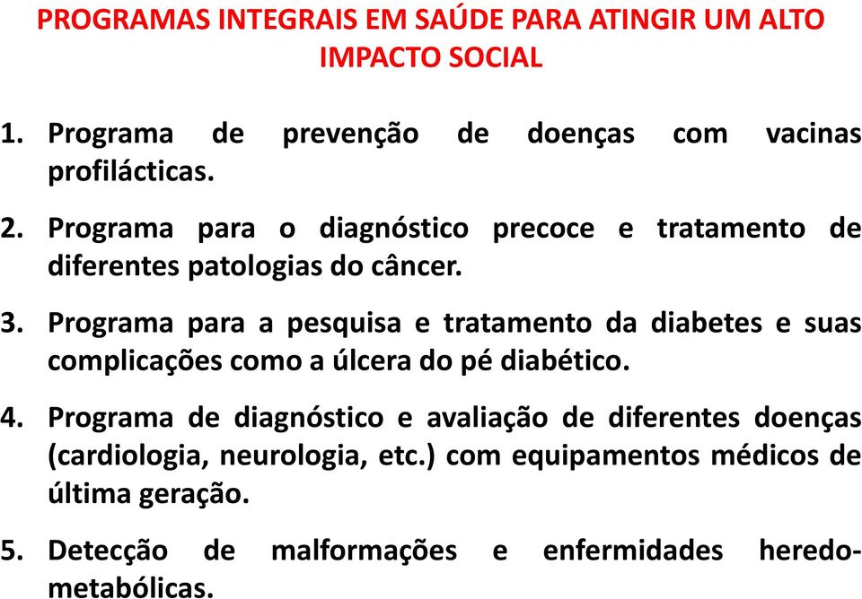 Programa para a pesquisa e tratamento da diabetes e suas complicações como a úlcera do pé diabético. 4.