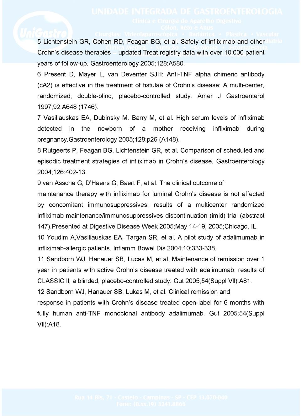 6 Present D, Mayer L, van Deventer SJH: Anti-TNF alpha chimeric antibody (ca2) is effective in the treatment of fistulae of Crohn s disease: A multi-center, randomized, double-blind,