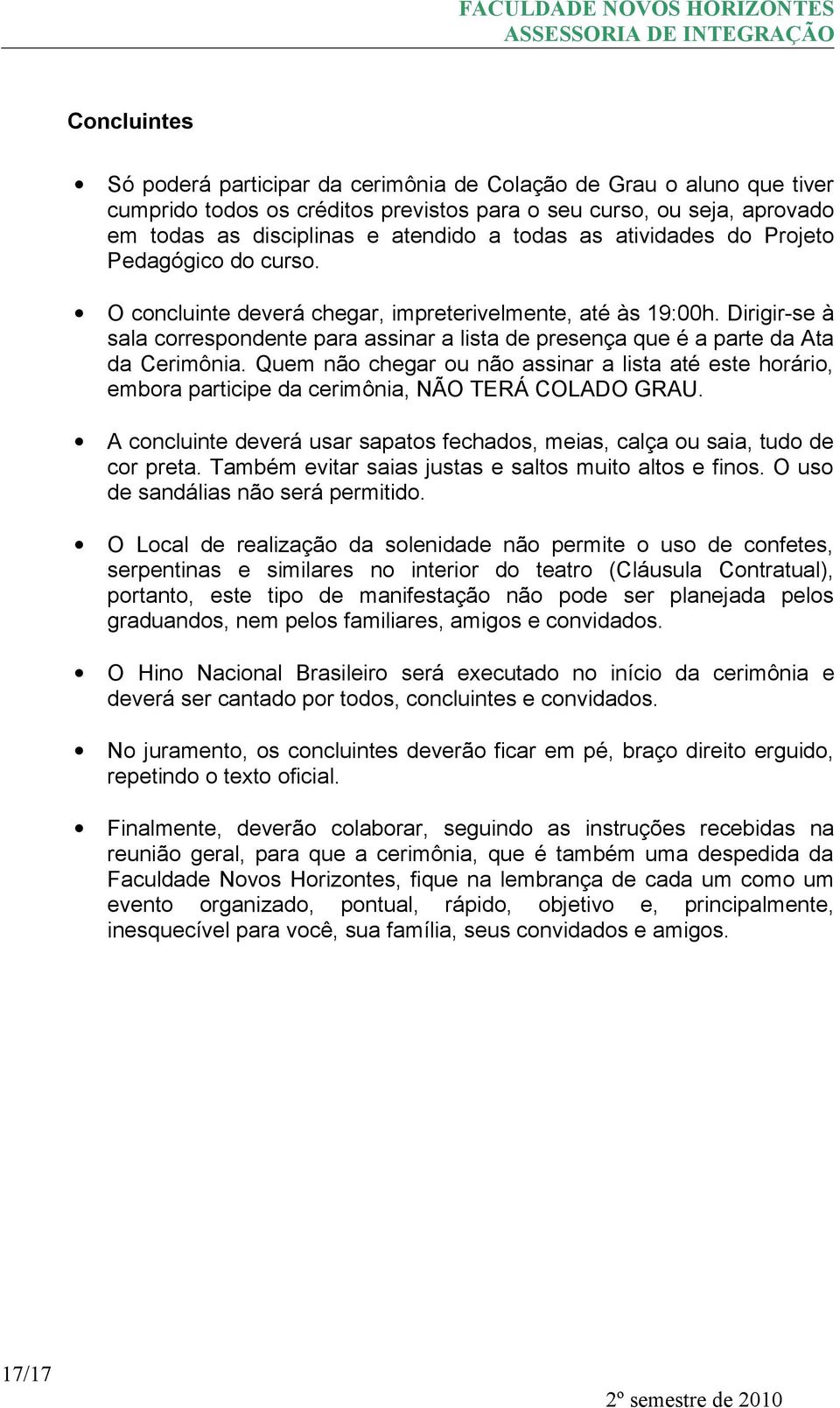 Dirigir-se à sala correspondente para assinar a lista de presença que é a parte da Ata da Cerimônia.