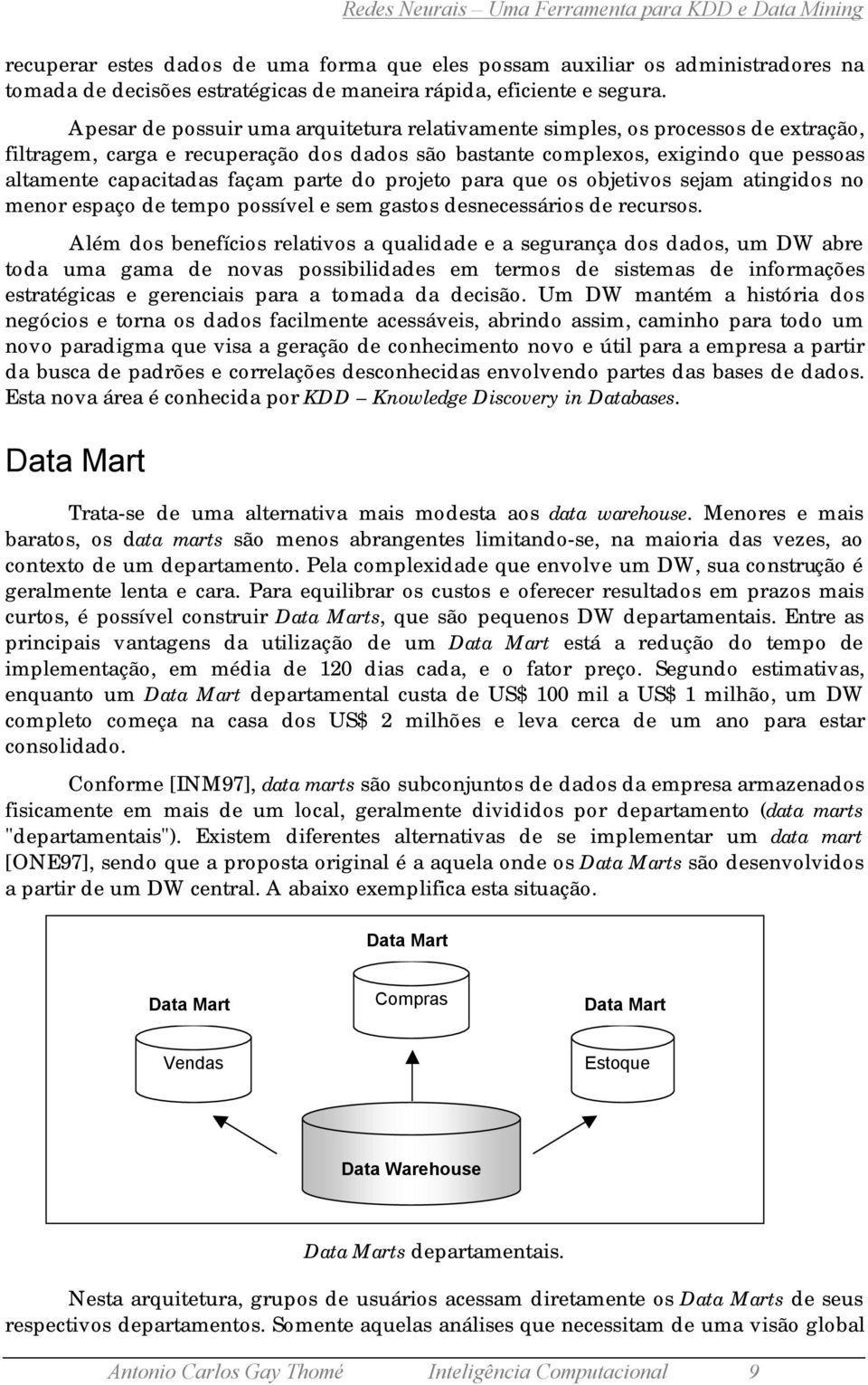 parte do projeto para que os objetivos sejam atingidos no menor espaço de tempo possível e sem gastos desnecessários de recursos.