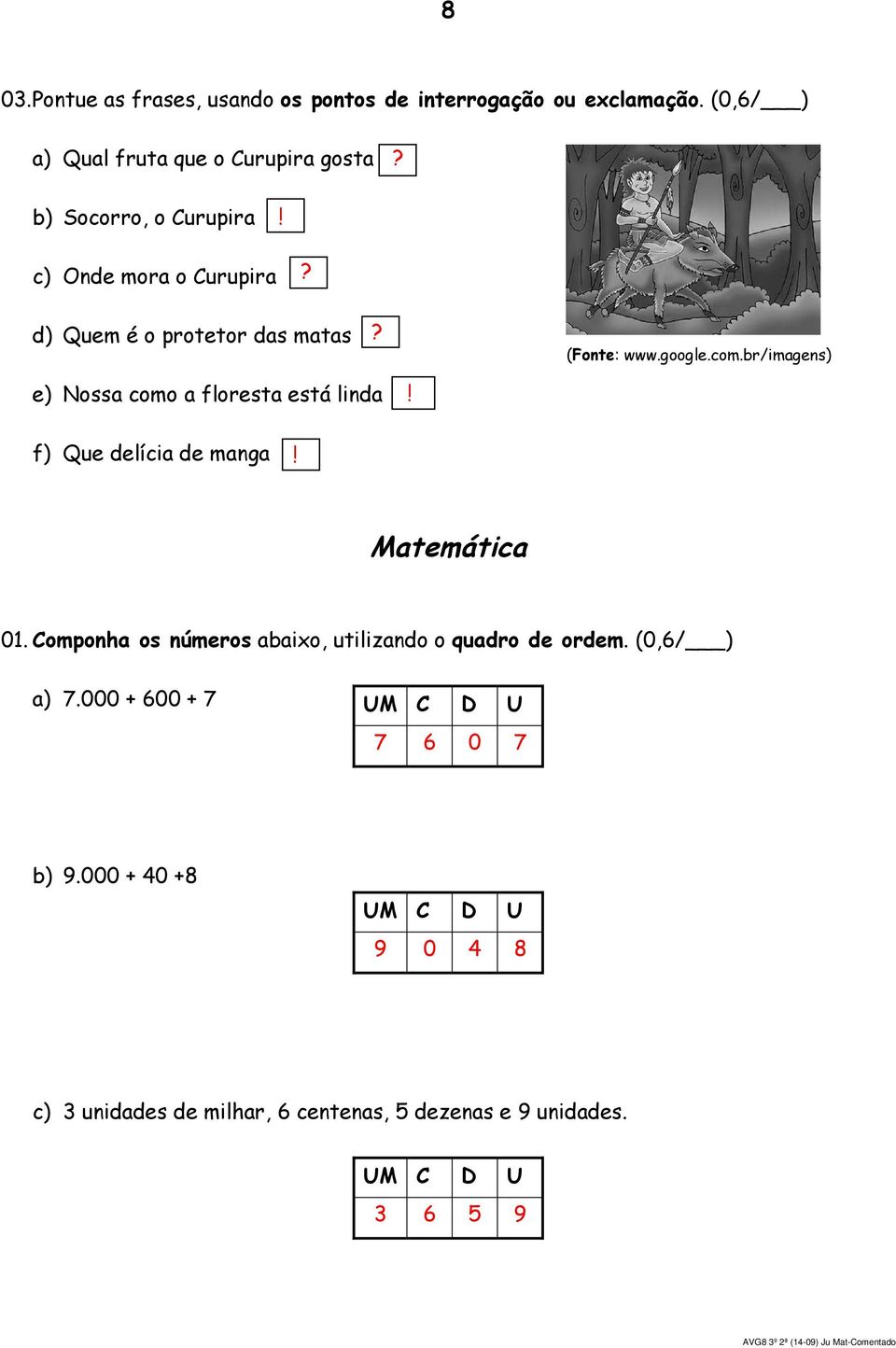 f) Que delícia de manga! Matemática 01. Componha os números abaixo, utilizando o quadro de ordem. (0,6/ ) a) 7.