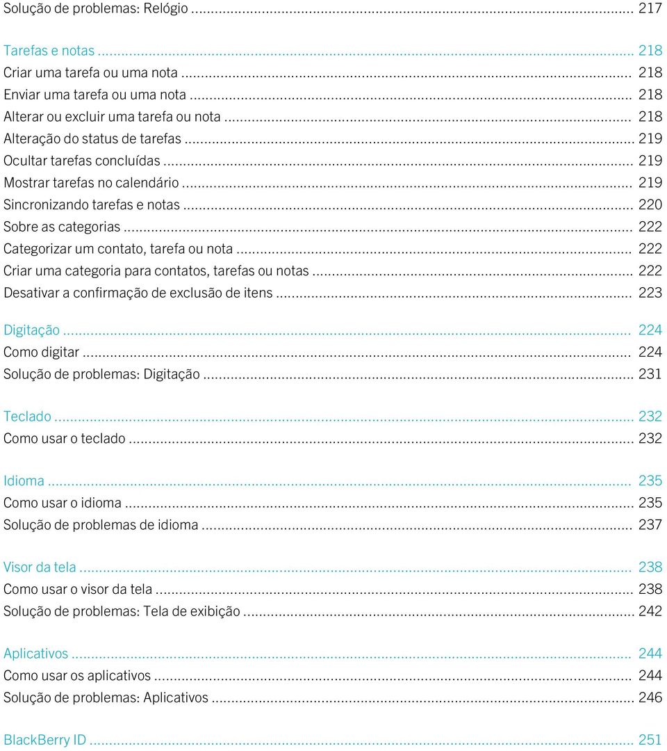 .. 222 Categorizar um contato, tarefa ou nota... 222 Criar uma categoria para contatos, tarefas ou notas... 222 Desativar a confirmação de exclusão de itens... 223 Digitação... 224 Como digitar.