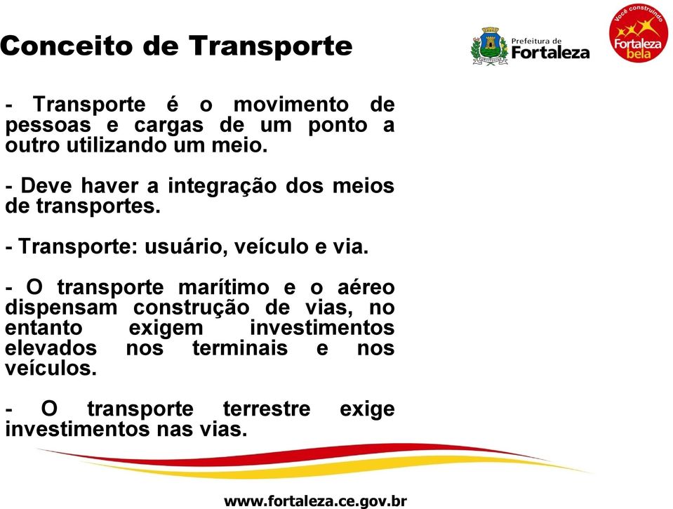 - Transporte: usuário, veículo e via.