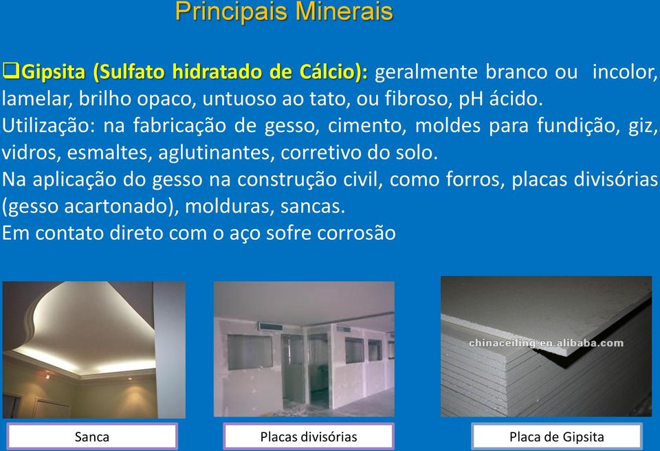 Utilização: na fabricação de gesso, cimento, moldes para fundição, giz, vidros, esmaltes, aglutinantes, corretivo do