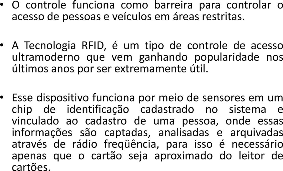 útil. Esse dispositivo funciona por meio de sensores em um chip de identificação cadastrado no sistema e vinculado ao cadastro de uma