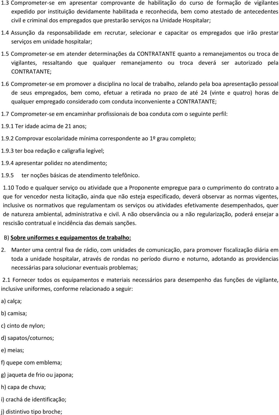 4 Assunção da responsabilidade em recrutar, selecionar e capacitar os empregados que irão prestar serviços em unidade hospitalar; 1.