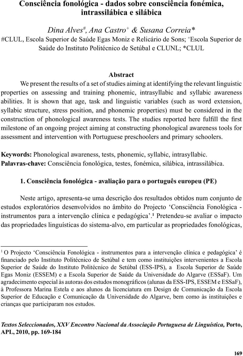 studies aiming at identifying the relevant linguistic properties on assessing and training phonemic, intrasyllabic and syllabic awareness abilities.