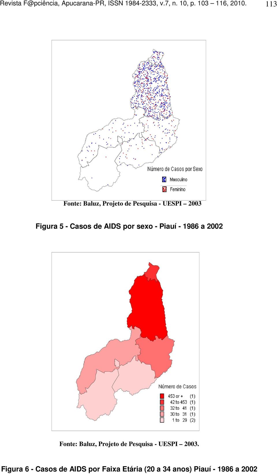 113 Fonte: Baluz, Projeto de Pesquisa - UESPI 2003 Figura 5 - Casos de AIDS