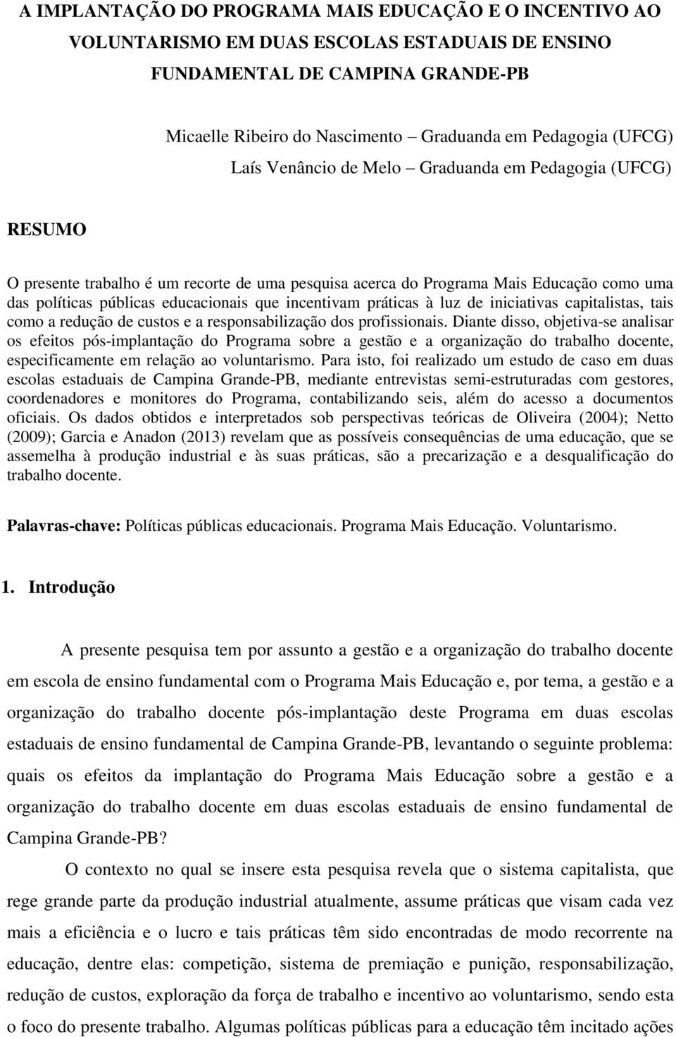 incentivam práticas à luz de iniciativas capitalistas, tais como a redução de custos e a responsabilização dos profissionais.