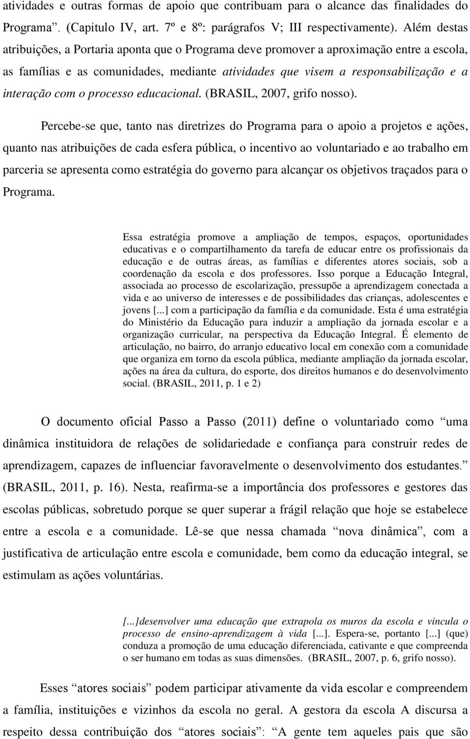 o processo educacional. (BRASIL, 2007, grifo nosso).