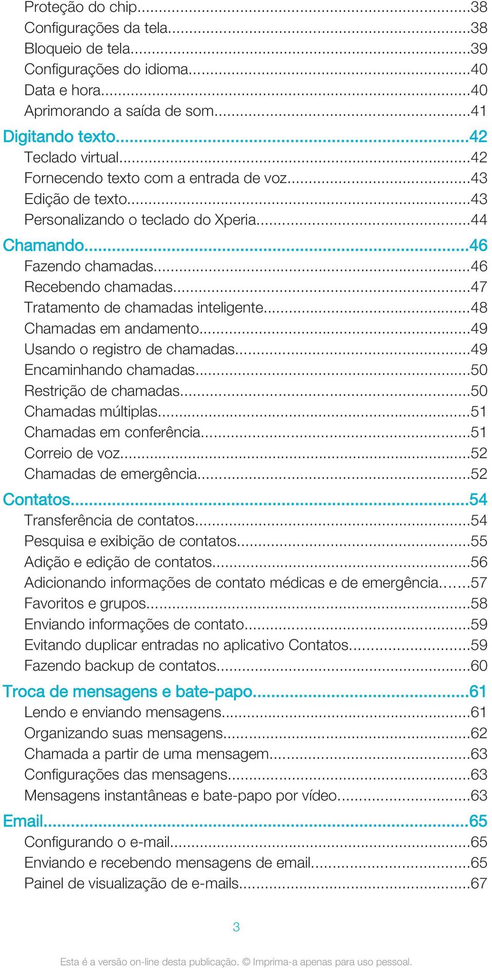 ..47 Tratamento de chamadas inteligente...48 Chamadas em andamento...49 Usando o registro de chamadas...49 Encaminhando chamadas...50 Restrição de chamadas...50 Chamadas múltiplas.