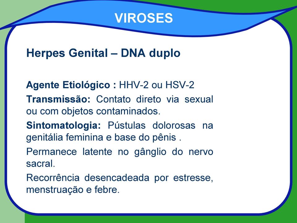 Sintomatologia: Pústulas dolorosas na genitália feminina e base do pênis.