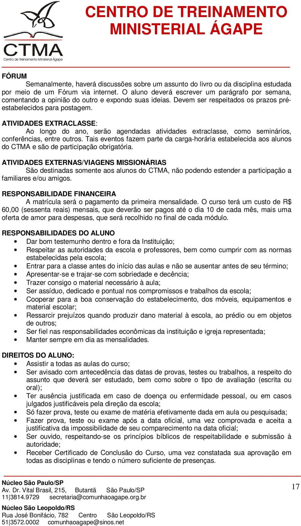 ATIVIDADES EXTRACLASSE: Ao longo do ano, serão agendadas atividades extraclasse, como seminários, conferências, entre outros.