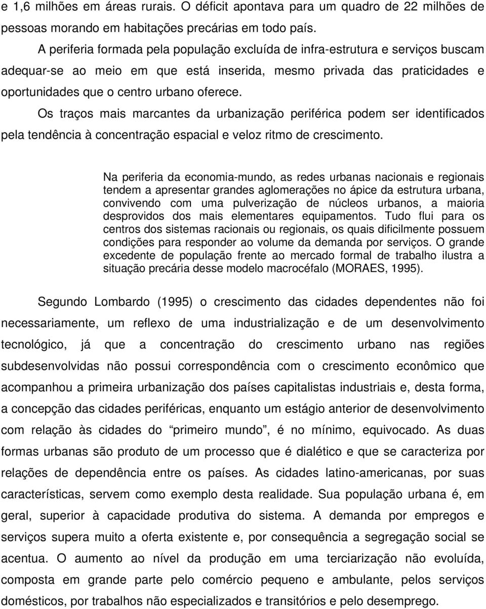 Os traços mais marcantes da urbanização periférica podem ser identificados pela tendência à concentração espacial e veloz ritmo de crescimento.