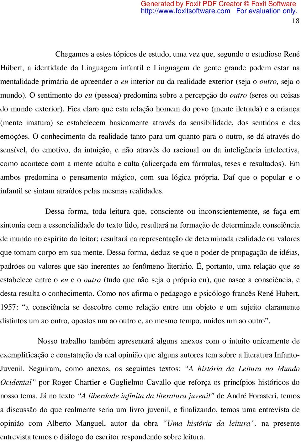 Fica claro que esta relação homem do povo (mente iletrada) e a criança (mente imatura) se estabelecem basicamente através da sensibilidade, dos sentidos e das emoções.