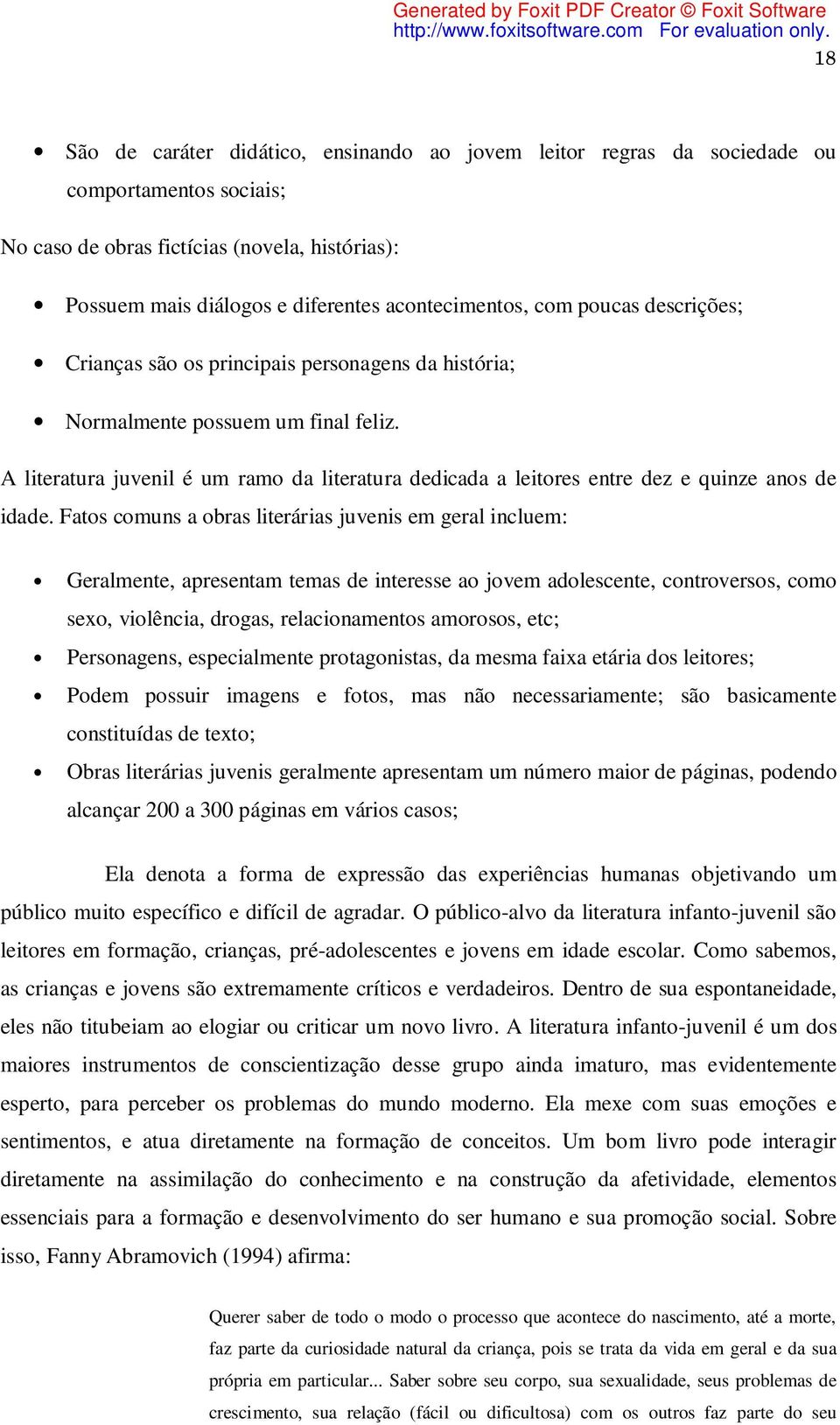 A literatura juvenil é um ramo da literatura dedicada a leitores entre dez e quinze anos de idade.