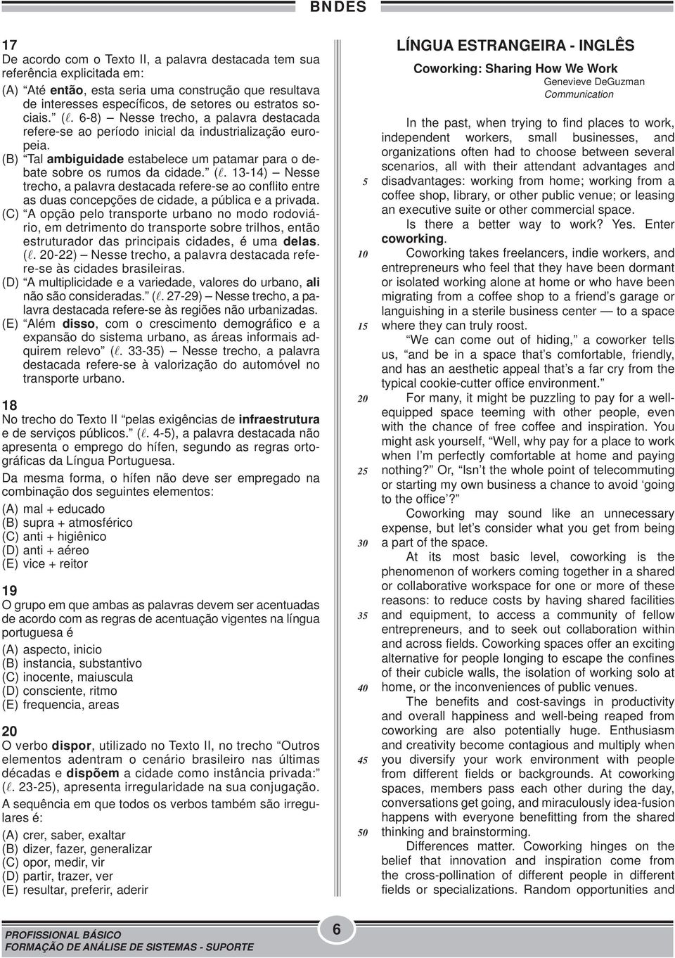 13-14) Nesse trecho, a palavra destacada refere-se ao conflito entre as duas concepções de cidade, a pública e a privada.