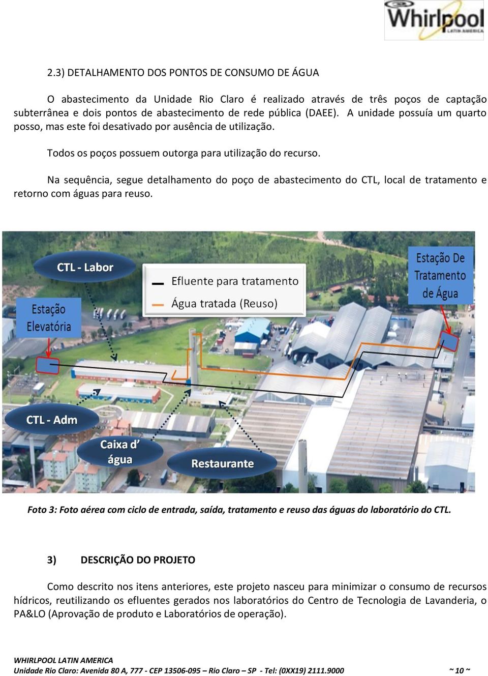 Na sequência, segue detalhamento do poço de abastecimento do CTL, local de tratamento e retorno com águas para reuso.