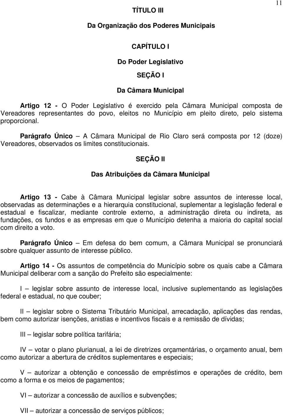 Parágrafo Único A Câmara Municipal de Rio Claro será composta por 12 (doze) Vereadores, observados os limites constitucionais.