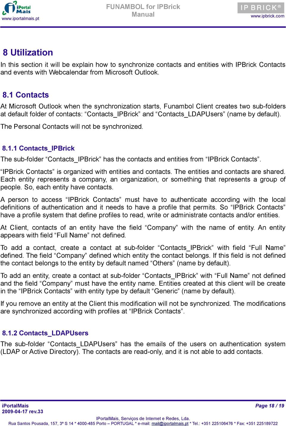 The Personal Contacts will not be synchronized. 8.1.1 Contacts_IPBrick The sub-folder Contacts_IPBrick has the contacts and entities from IPBrick Contacts.