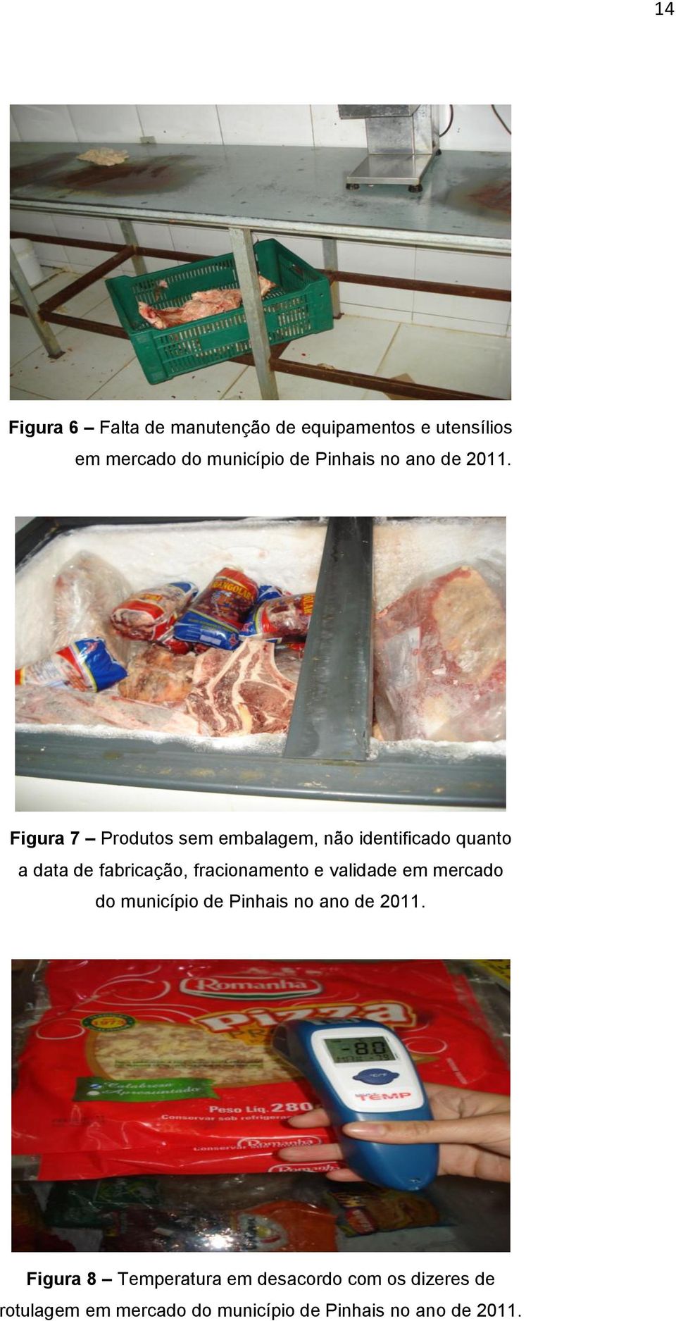 Figura 7 Produtos sem embalagem, não identificado quanto a data de fabricação, fracionamento e